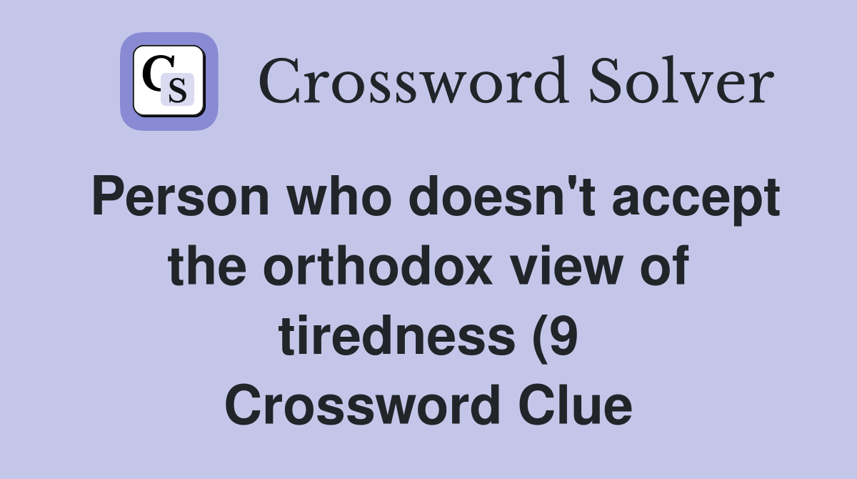 Person who doesn #39 t accept the orthodox view of tiredness (9 Person who doesn #39 t accept the orthodox view of tiredness (9