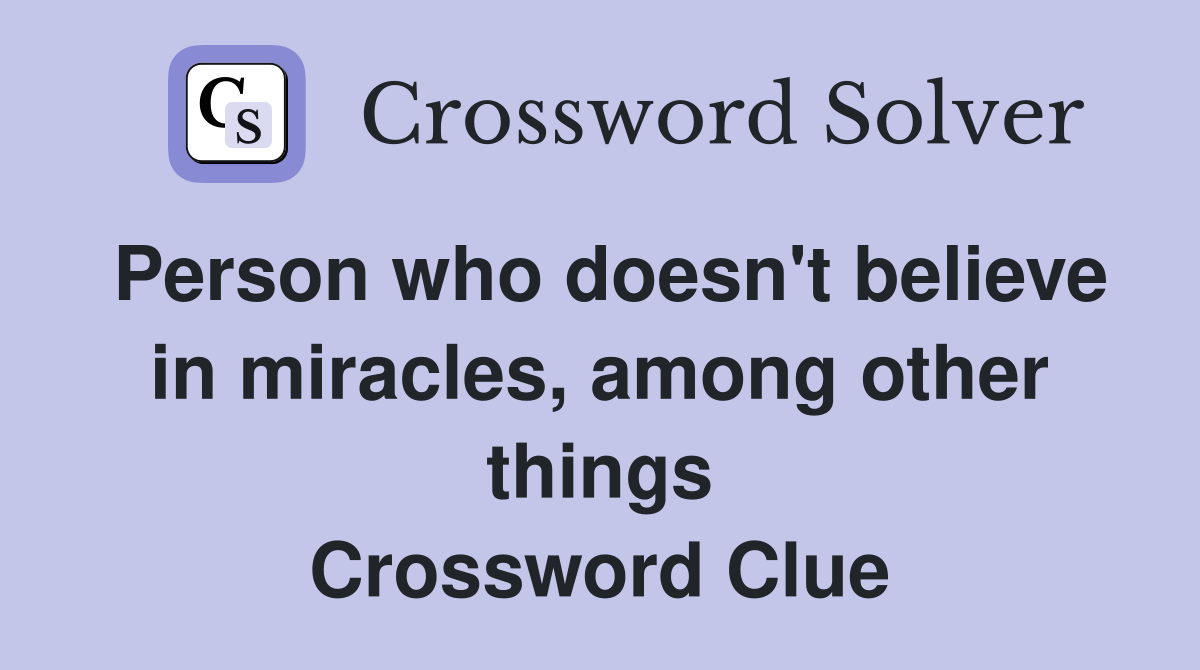 Person who doesn't believe in miracles, among other things Crossword Clue