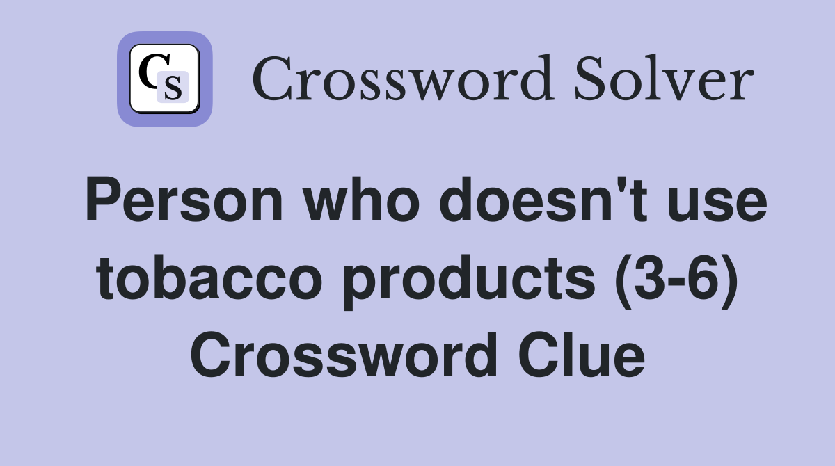Person who doesn't use tobacco products (3-6) Crossword Clue