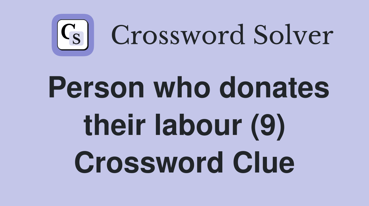 Person who donates their labour (9) Crossword Clue