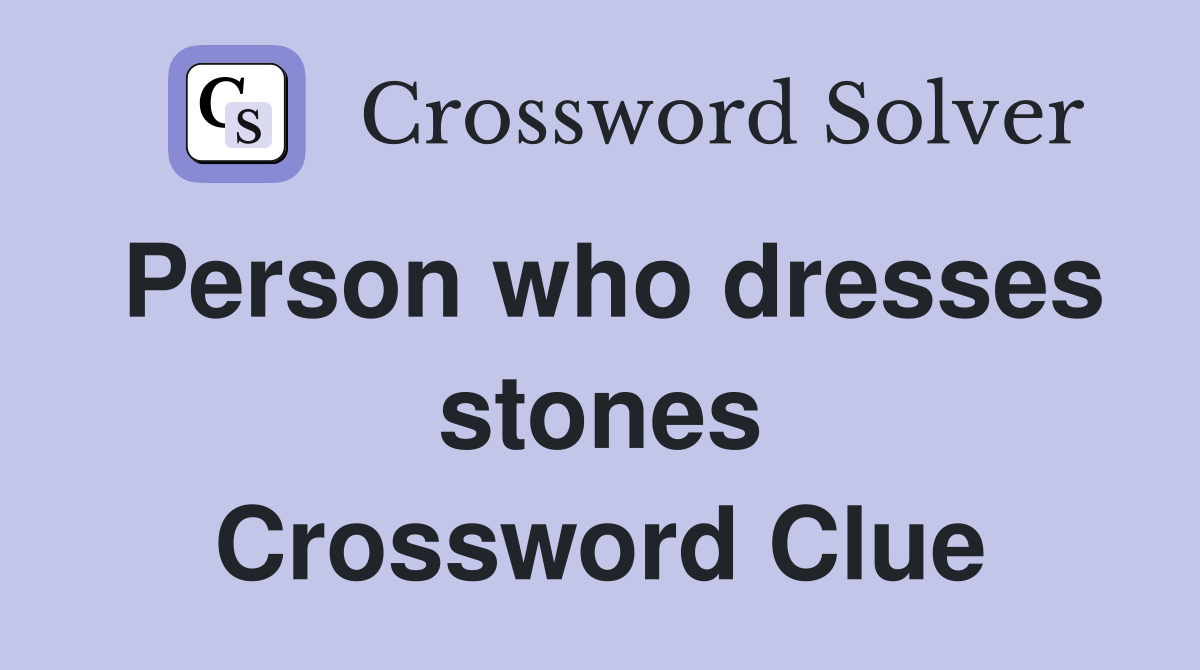 Person who dresses stones Crossword Clue