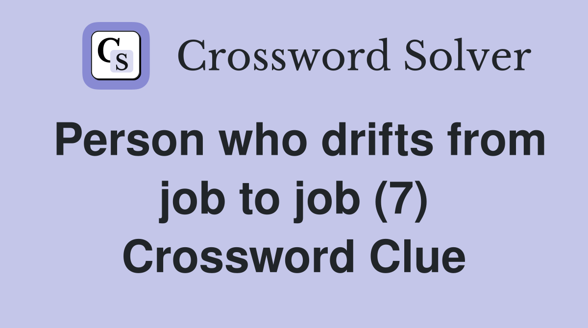 Person who drifts from job to job (7) Crossword Clue