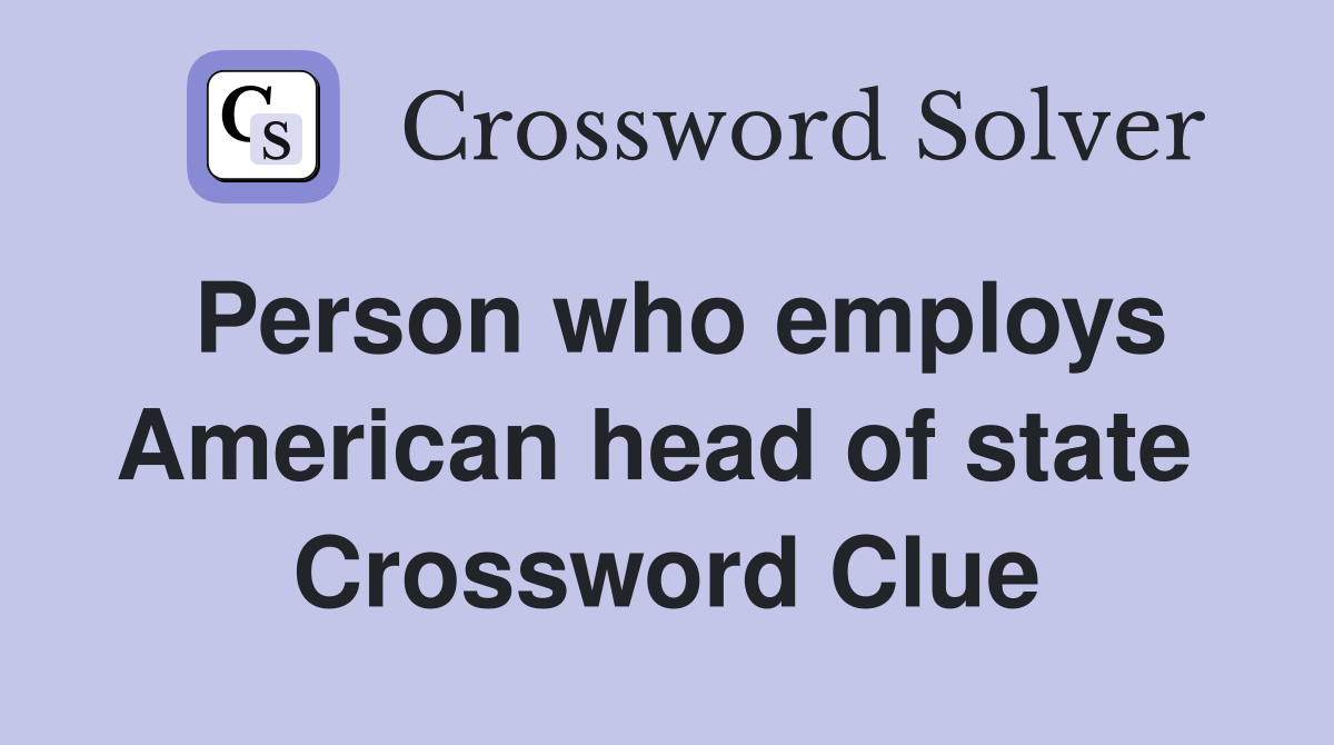 Person who employs American head of state  Crossword Clue