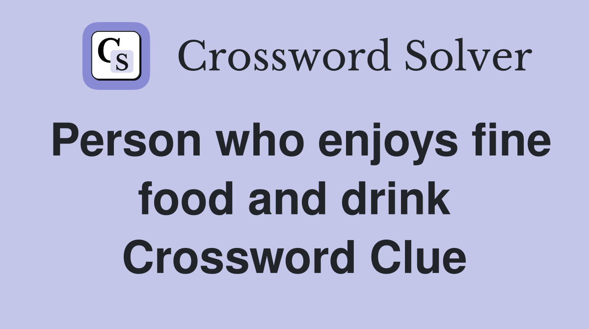 Person who enjoys fine food and drink Crossword Clue