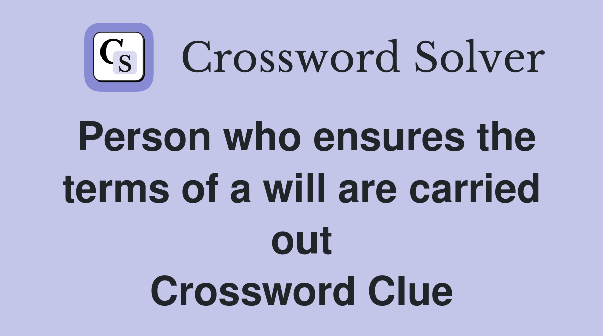 Person who ensures the terms of a will are carried out Crossword Clue