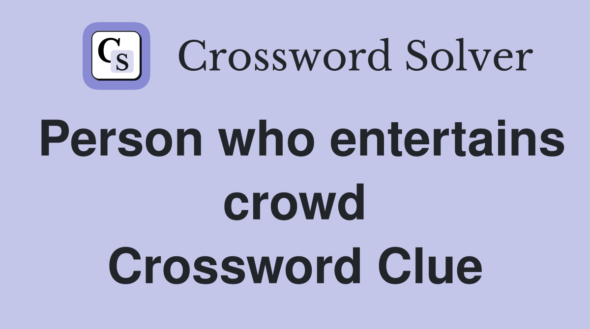 Person who entertains crowd Crossword Clue