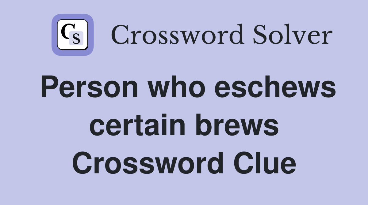 Person who eschews certain brews Crossword Clue