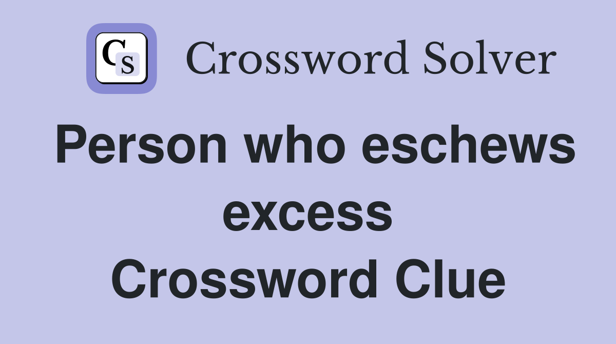 Person who eschews excess Crossword Clue