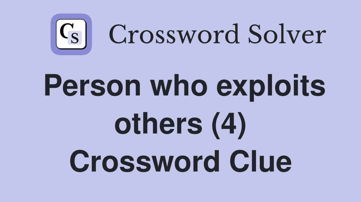Person who exploits others (4) Crossword Clue