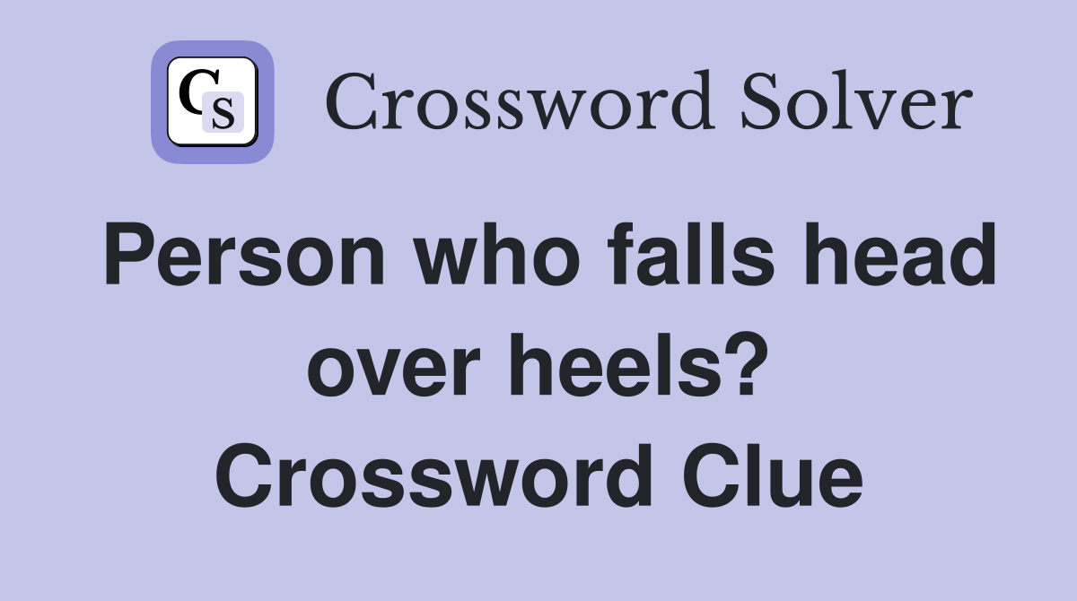 Person who falls head over heels? Crossword Clue