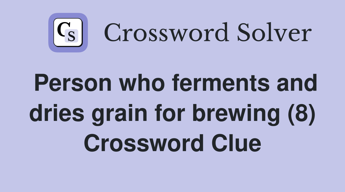 Person who ferments and dries grain for brewing (8) Crossword Clue