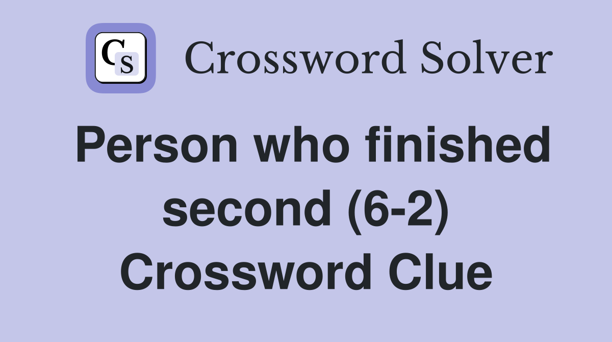 Person who finished second (6-2) Crossword Clue