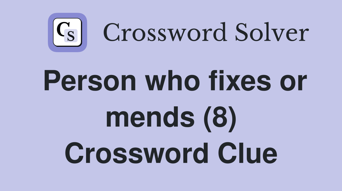 Person who fixes or mends (8) Crossword Clue