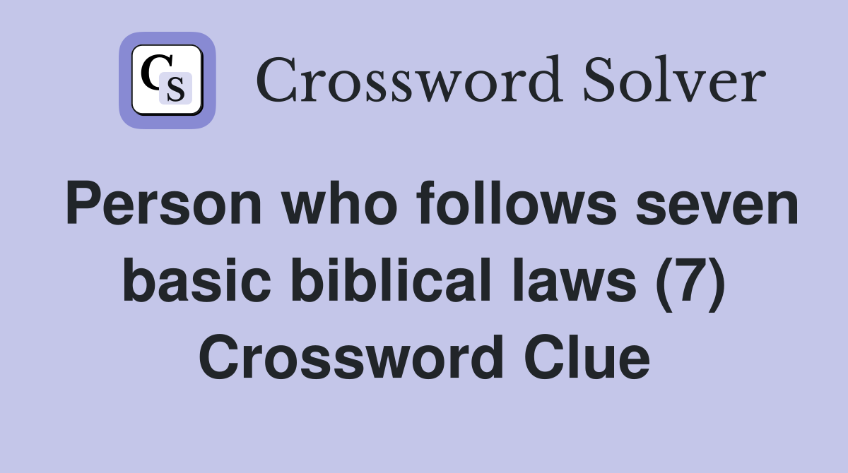 Person who follows seven basic biblical laws (7) Crossword Clue