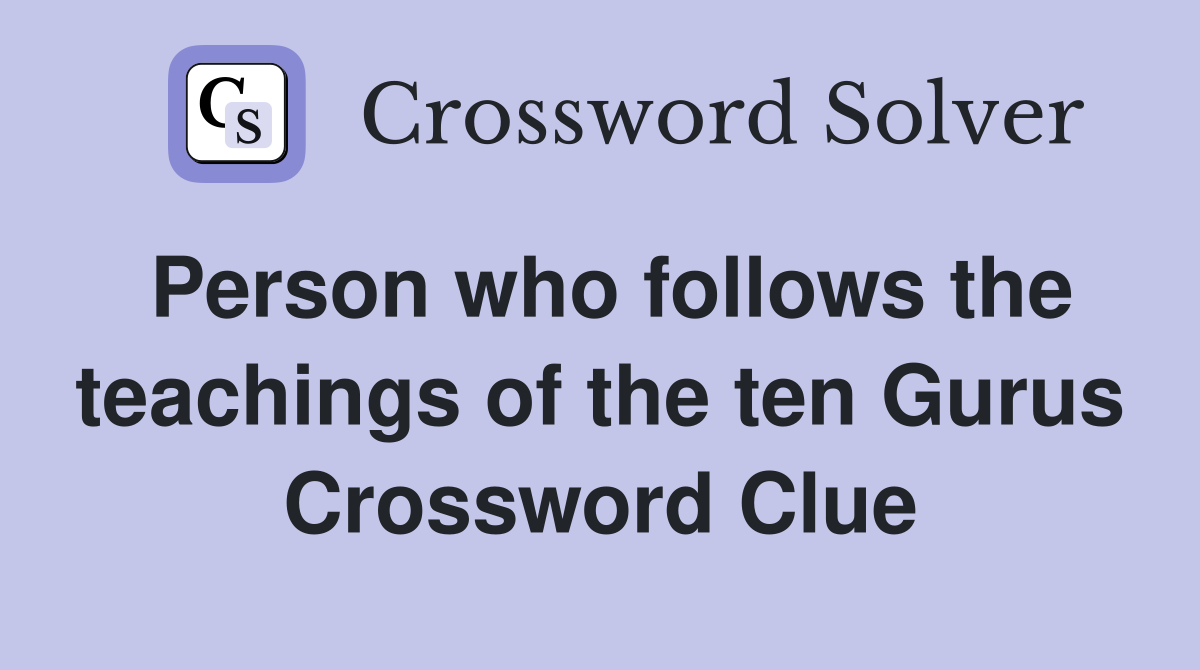 Person who follows the teachings of the ten Gurus Crossword Clue