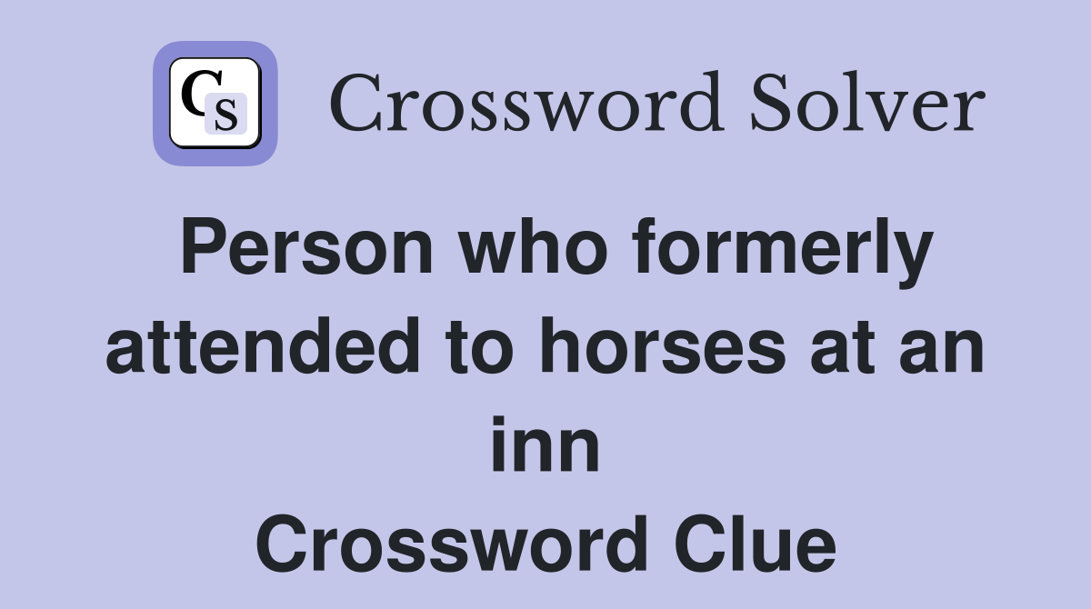 Person who formerly attended to horses at an inn Crossword Clue