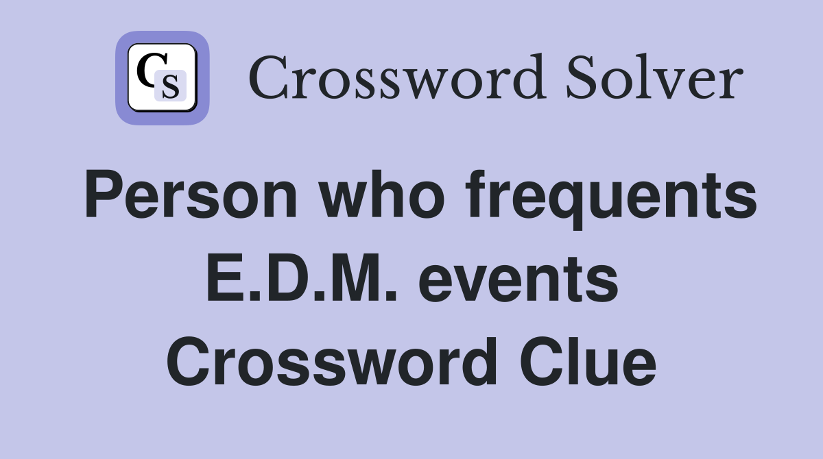 Person who frequents E.D.M. events Crossword Clue
