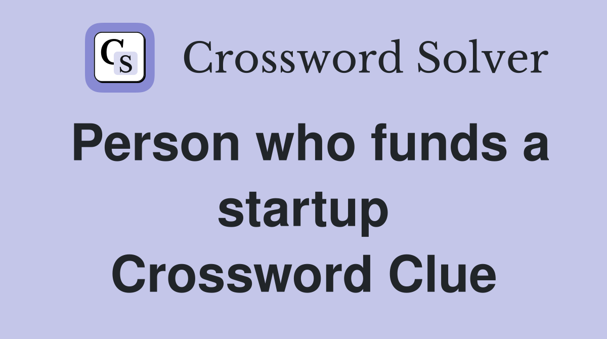 Person who funds a startup Crossword Clue