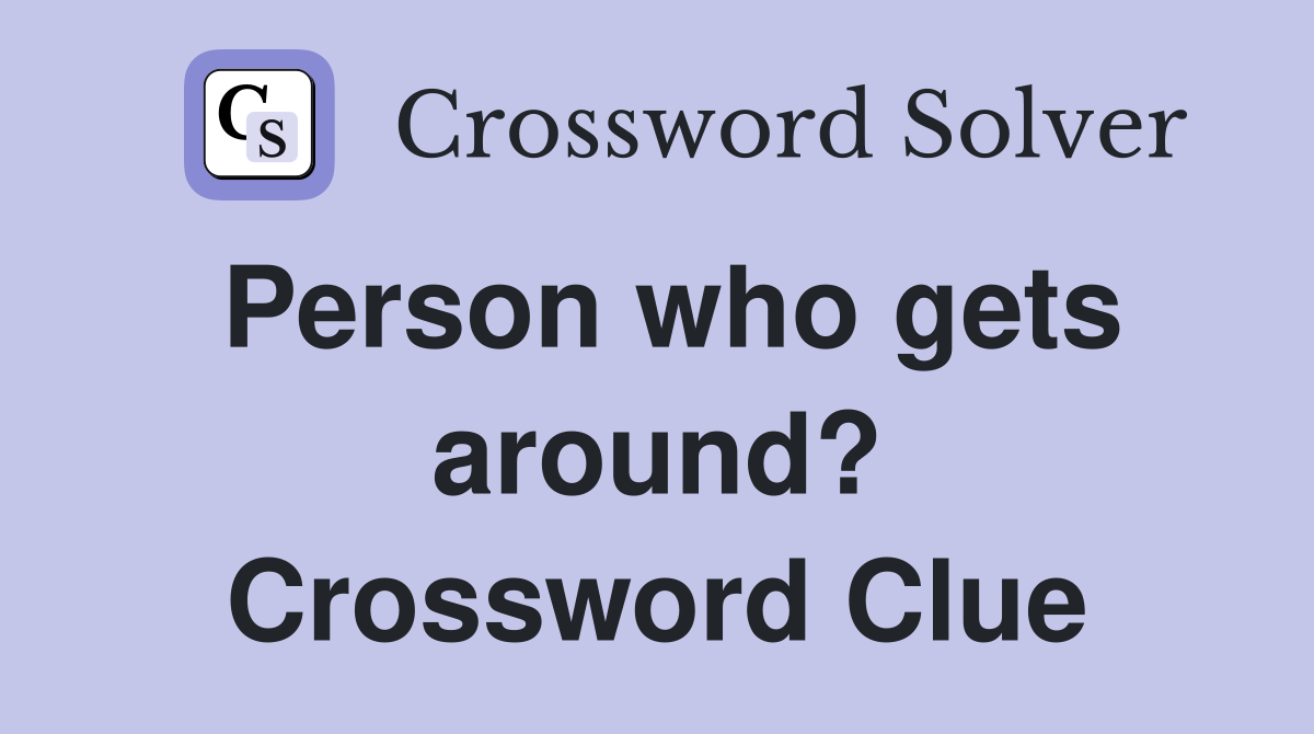 Person who gets around? Crossword Clue