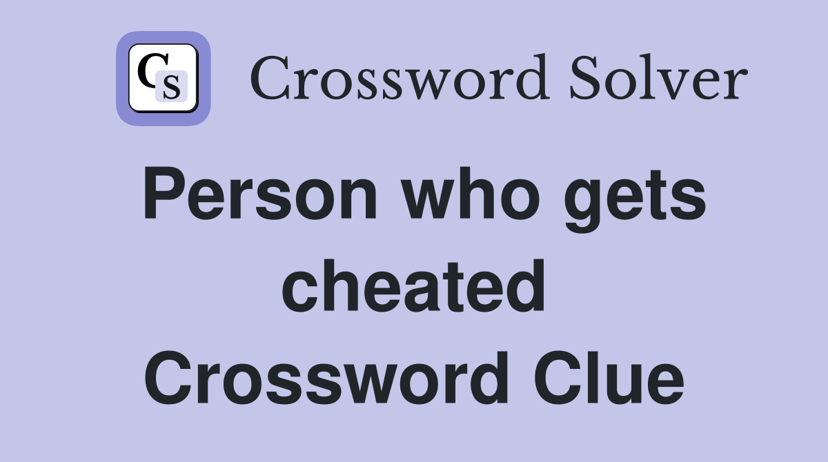 Person who gets cheated Crossword Clue