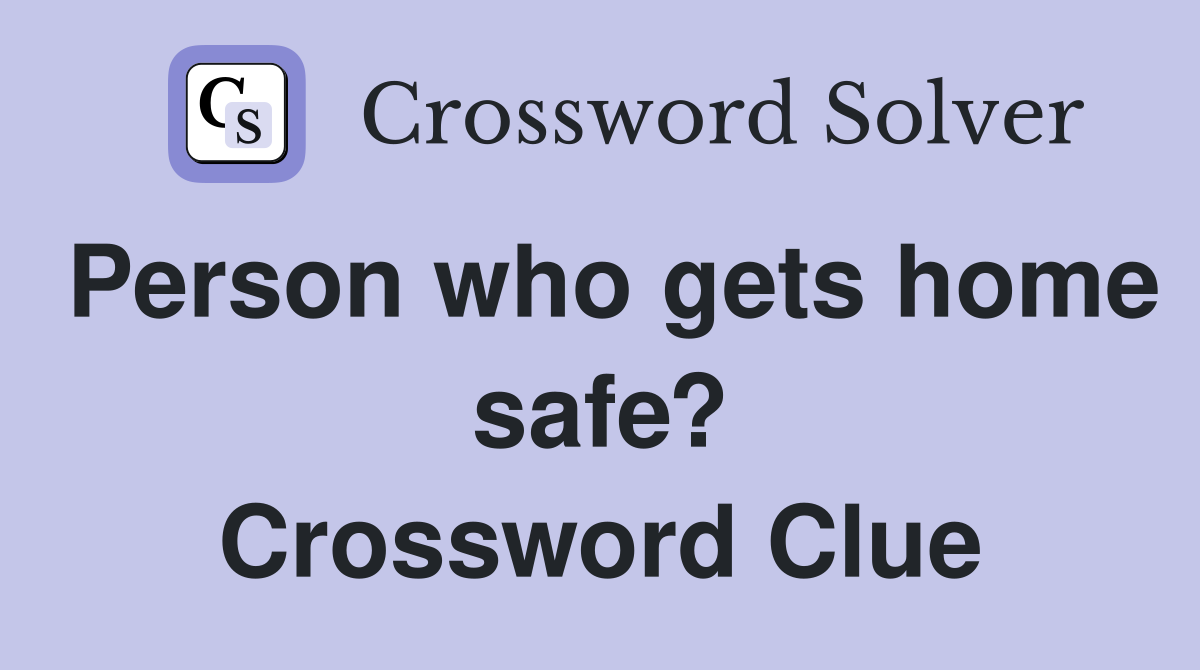 Person who gets home safe? Crossword Clue