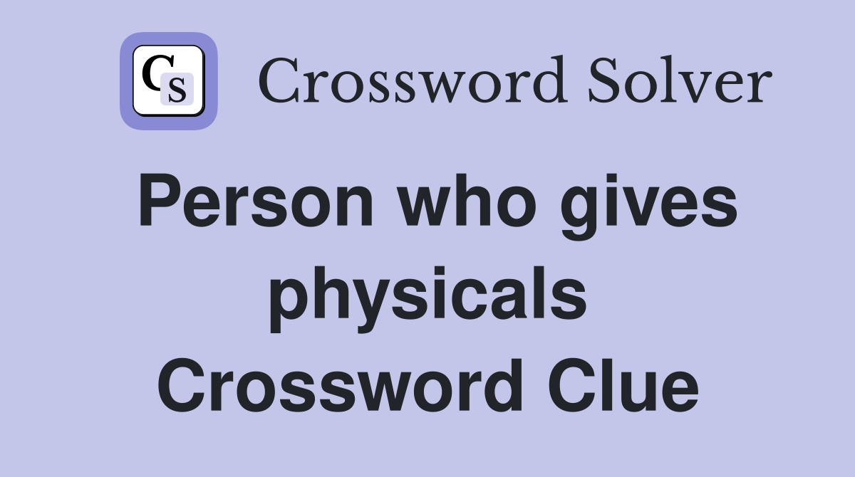 Person who gives physicals Crossword Clue