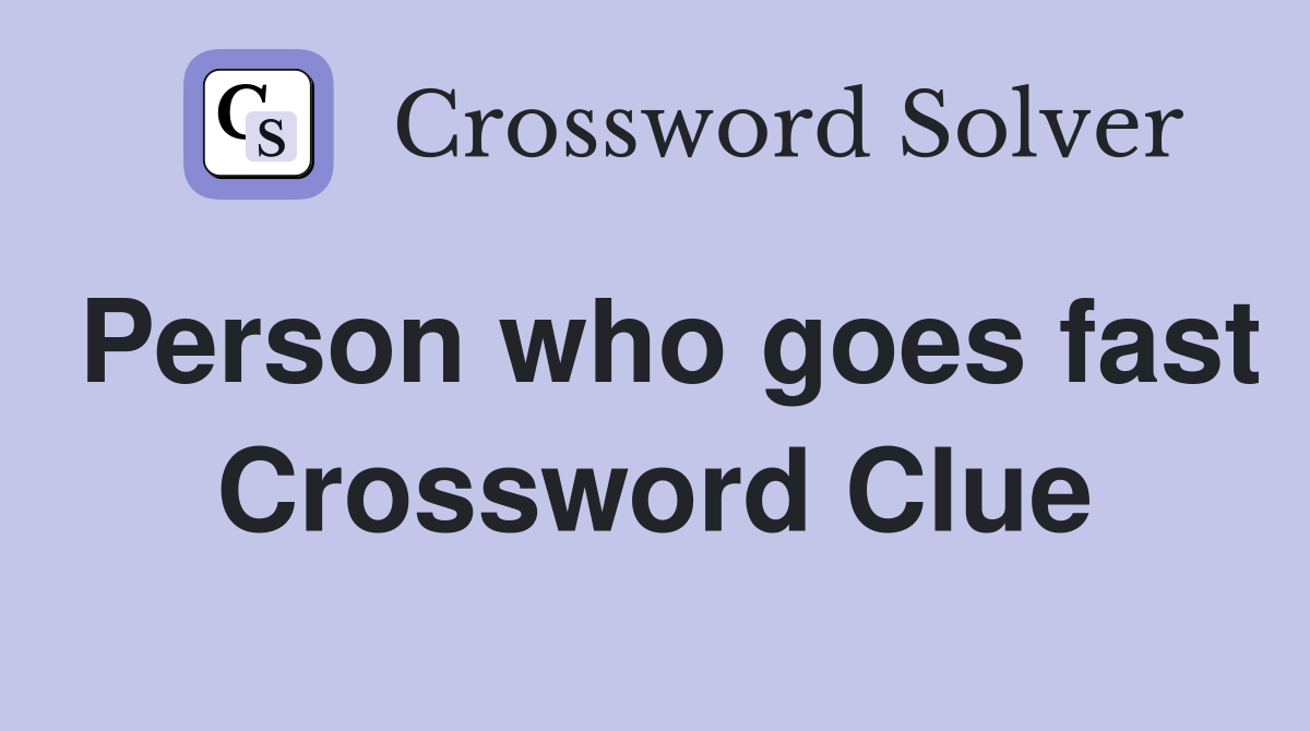 Person who goes fast Crossword Clue