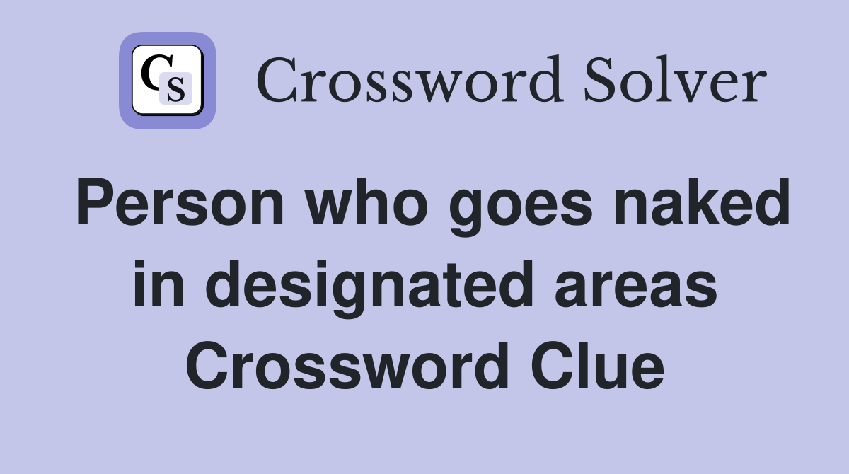 Person who goes naked in designated areas Crossword Clue