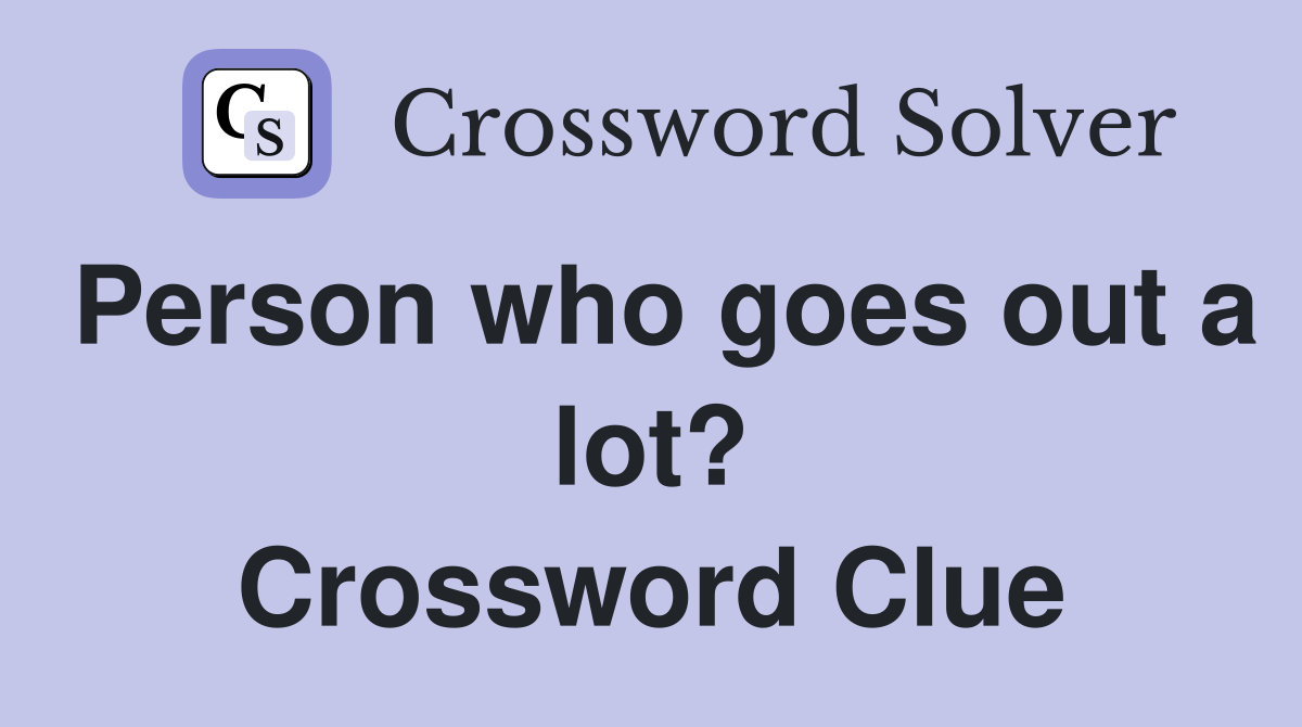 Person who goes out a lot? Crossword Clue