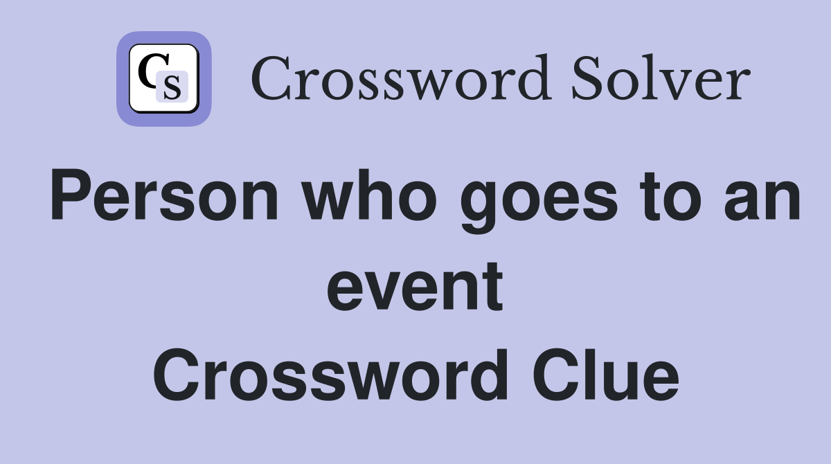 Person who goes to an event Crossword Clue