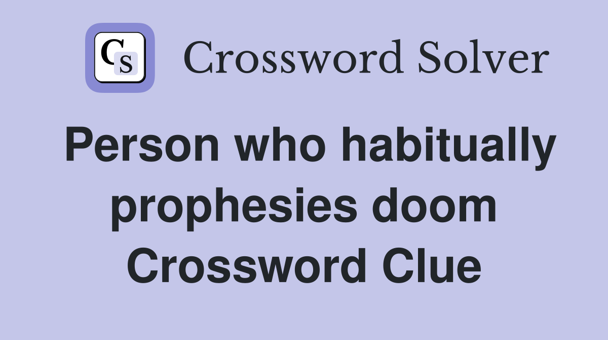 Person who habitually prophesies doom Crossword Clue