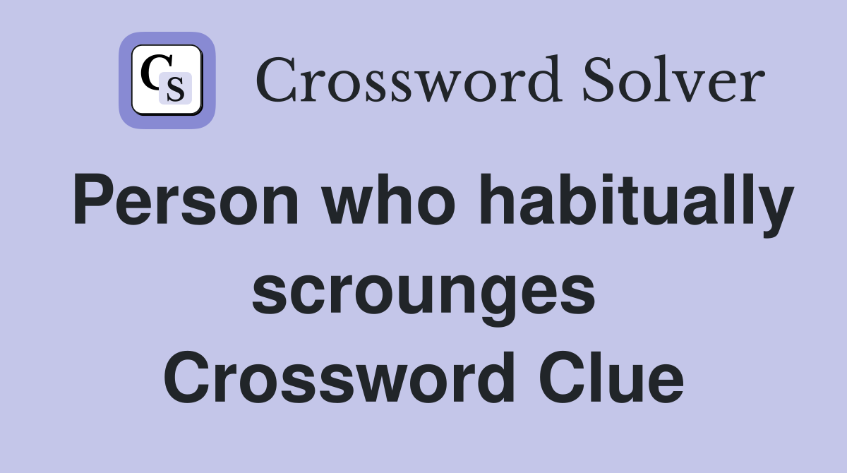 Person who habitually scrounges Crossword Clue