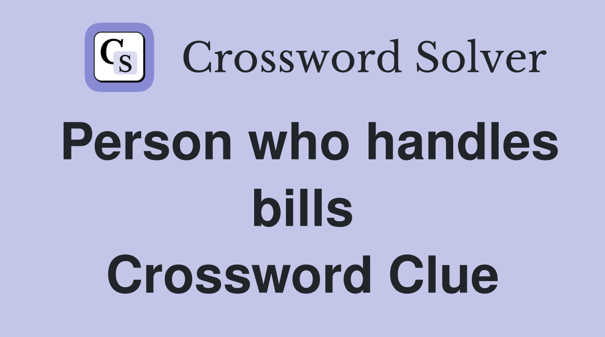 Person who handles bills Crossword Clue