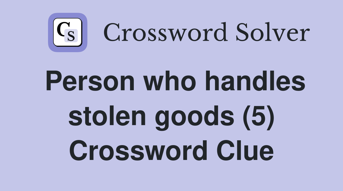 Person who handles stolen goods (5) Crossword Clue