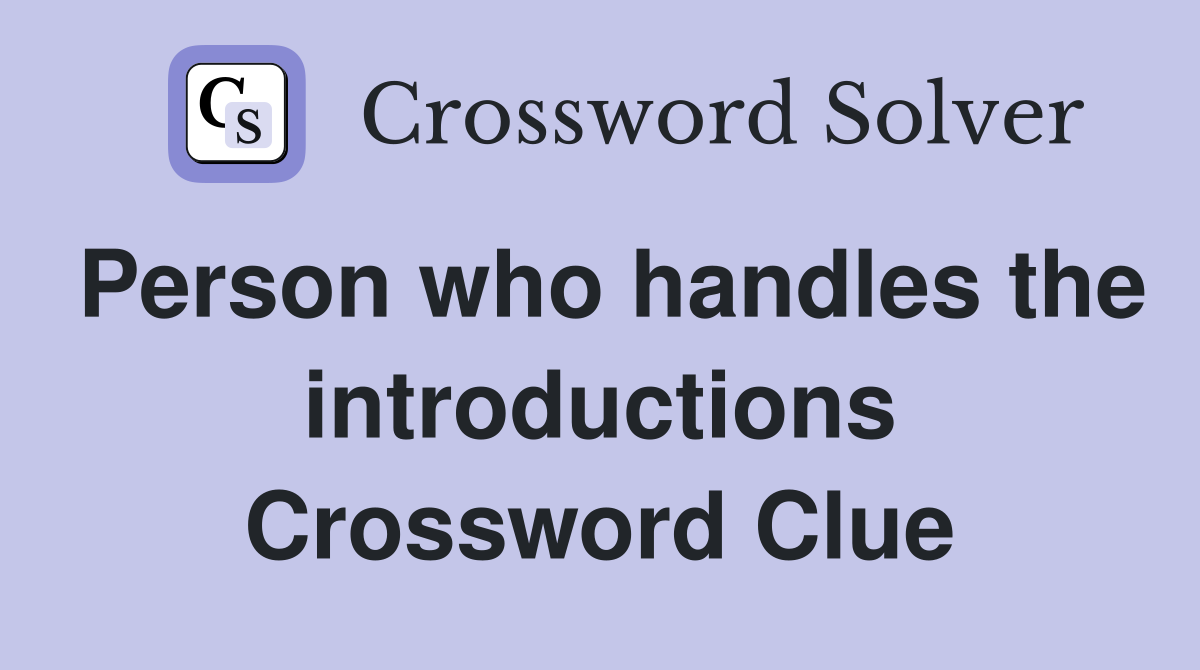 Person who handles the introductions Crossword Clue