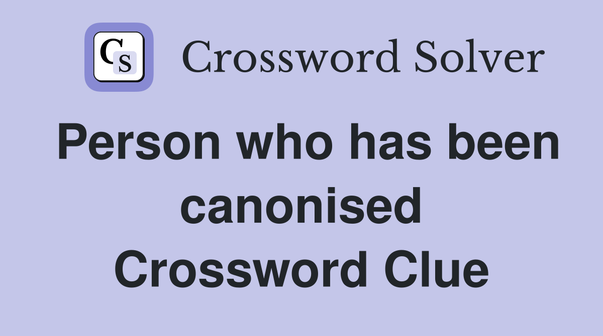 Person who has been canonised Crossword Clue