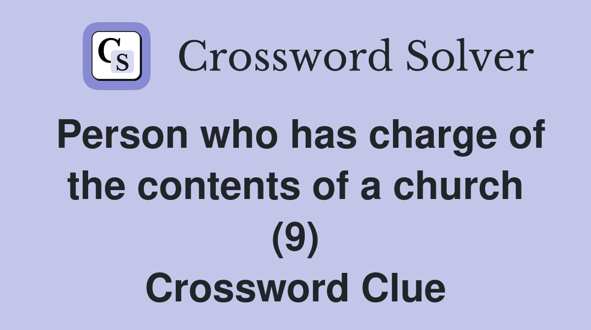 Person who has charge of the contents of a church (9) Crossword Clue