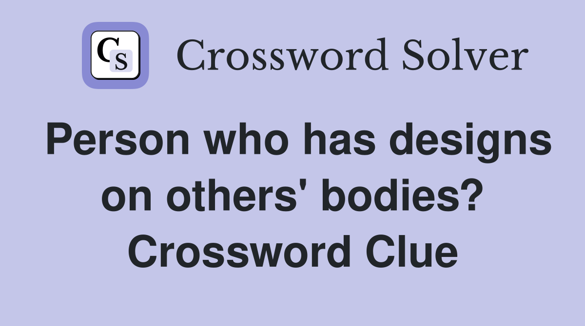 Person who has designs on others' bodies? Crossword Clue