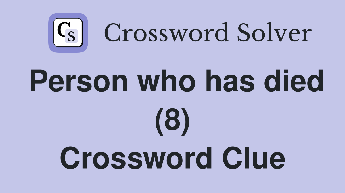 Person who has died (8) Crossword Clue