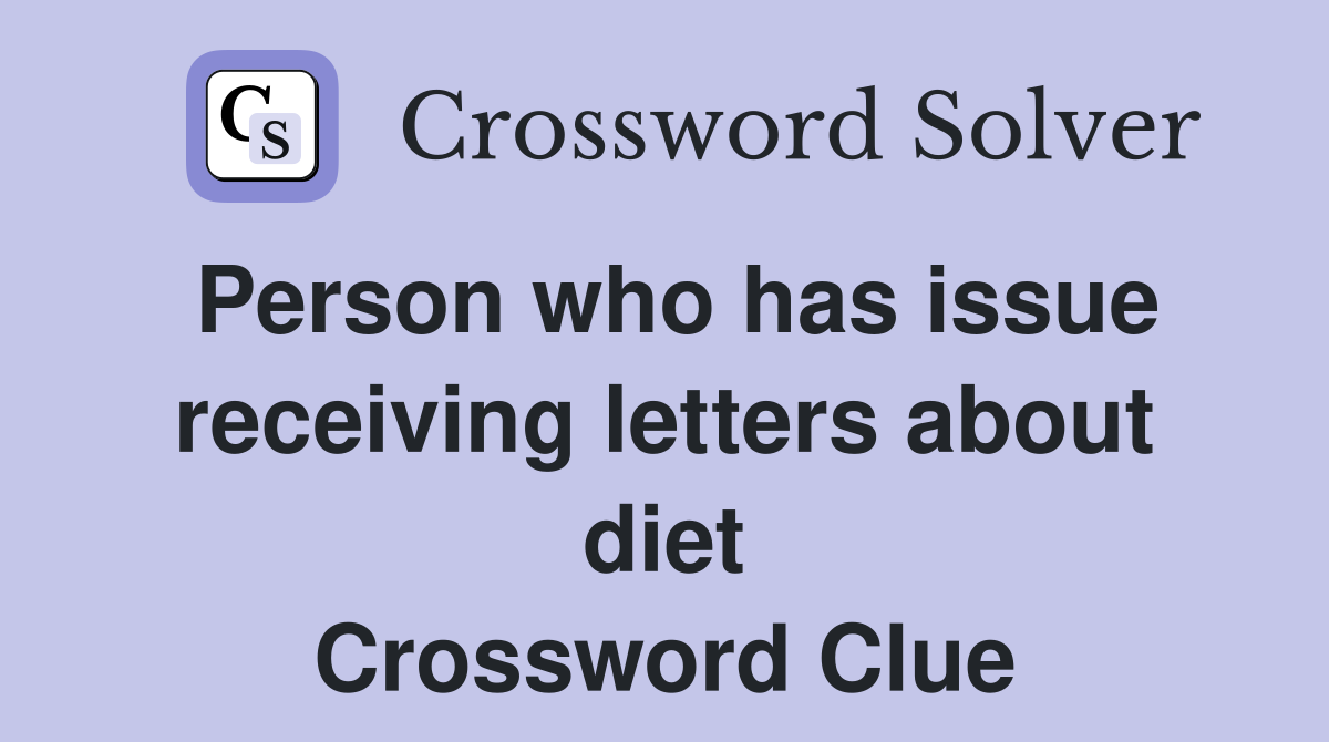 Person who has issue receiving letters about diet Crossword Clue
