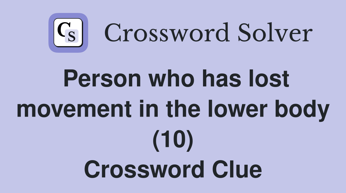 Person who has lost movement in the lower body (10) Crossword Clue