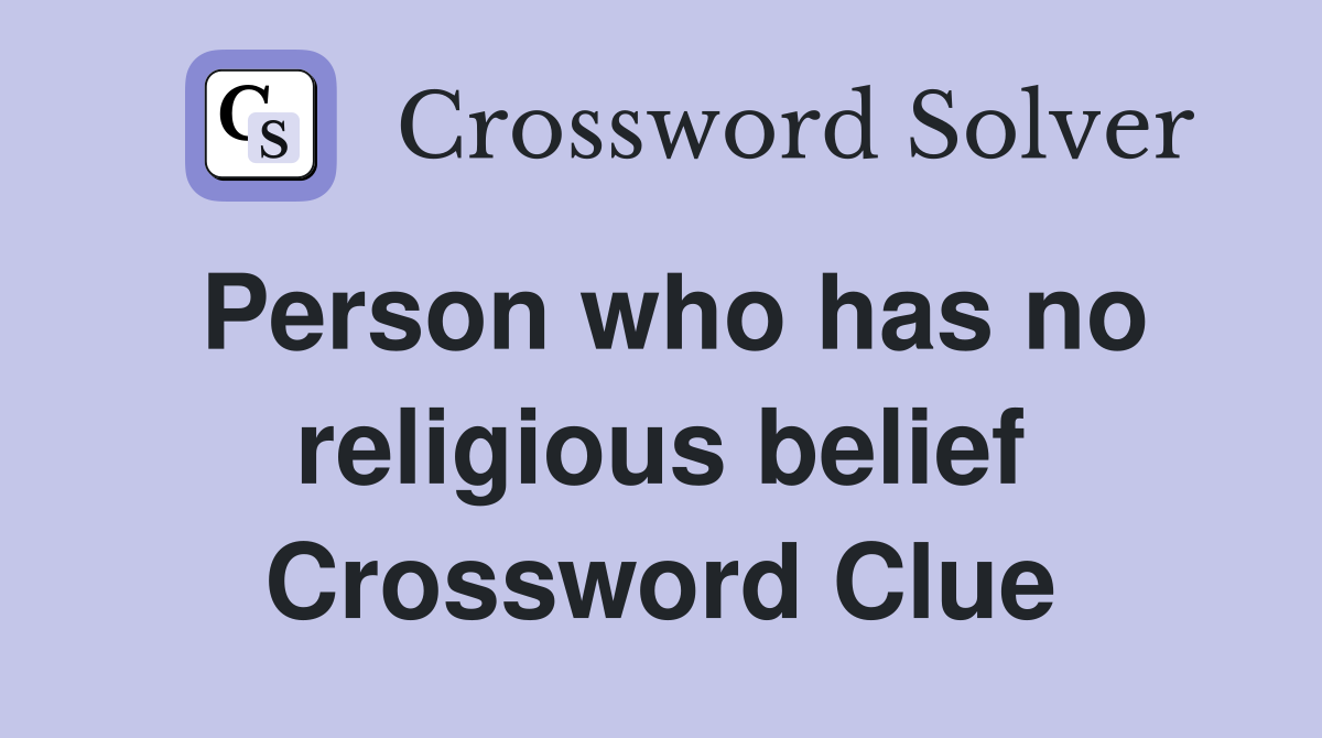 Person who has no religious belief Crossword Clue