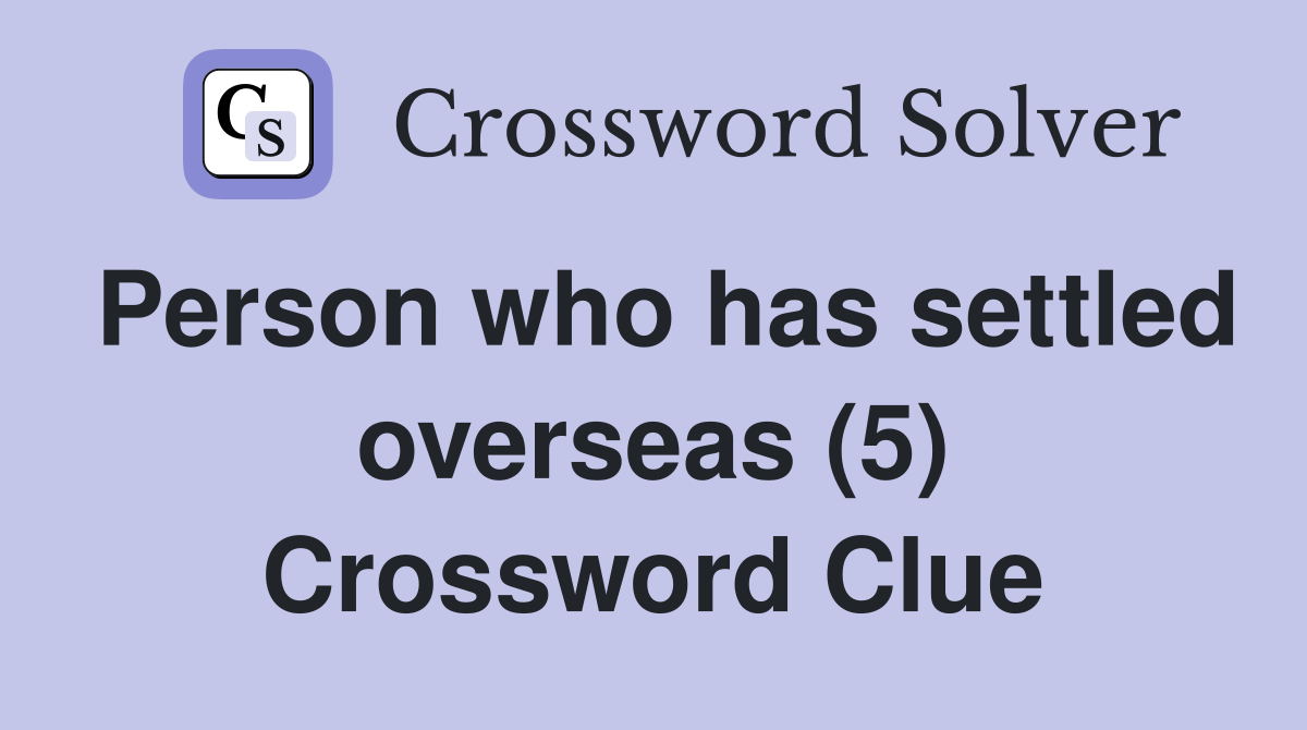 Person who has settled overseas (5) Crossword Clue