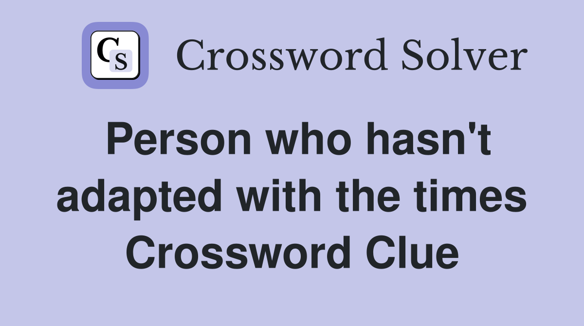 Person who hasn't adapted with the times Crossword Clue
