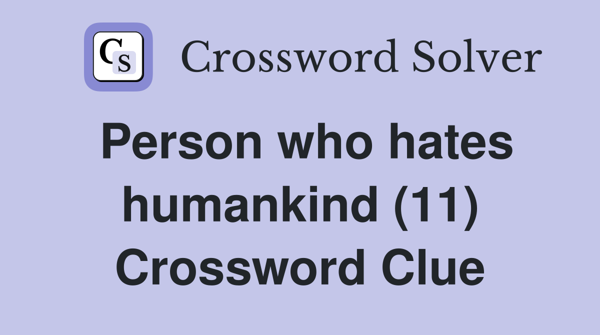 Person who hates humankind (11) Crossword Clue