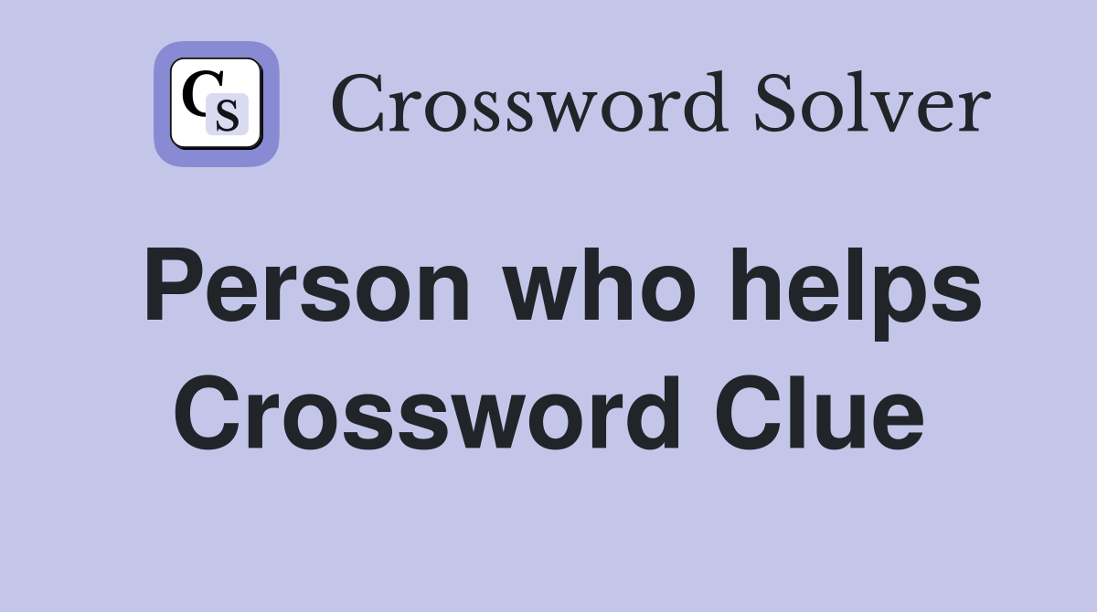 Person who helps Crossword Clue