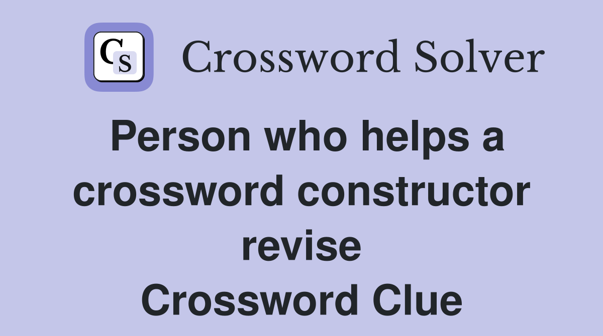 Person who helps a crossword constructor revise Crossword Clue