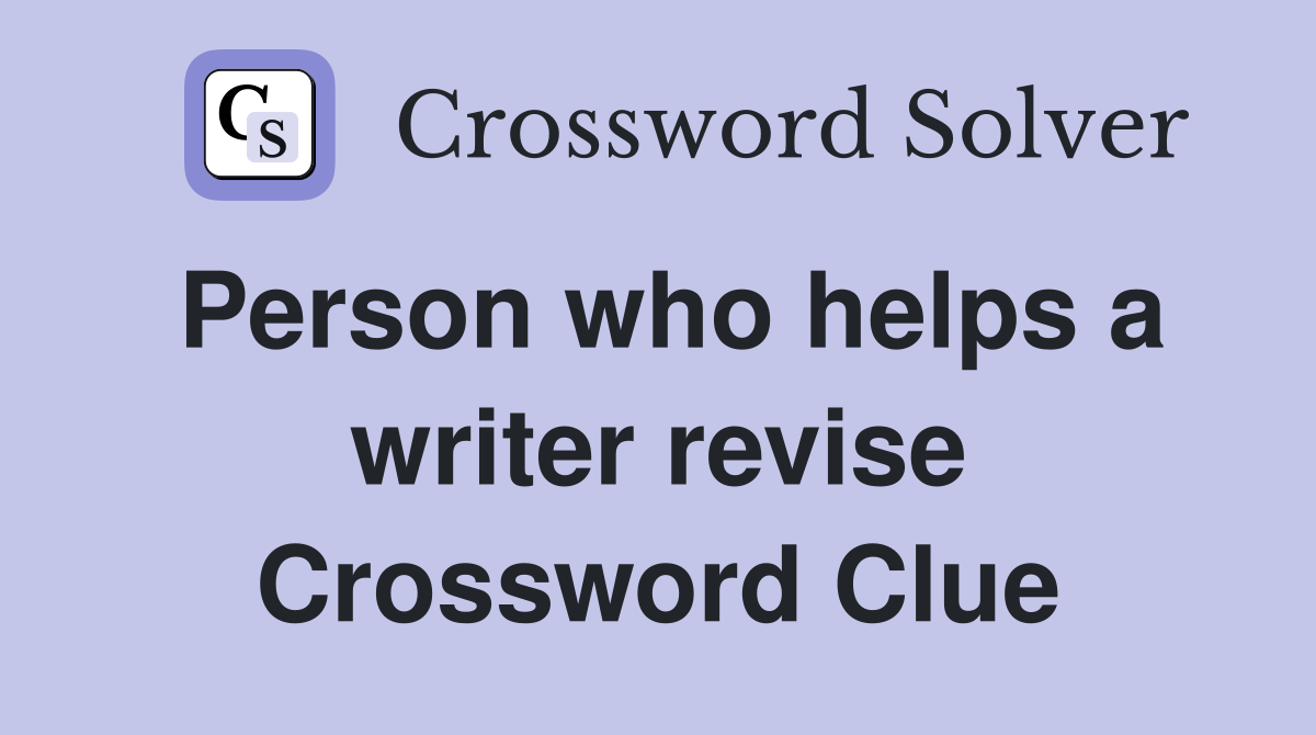 Person who helps a writer revise Crossword Clue