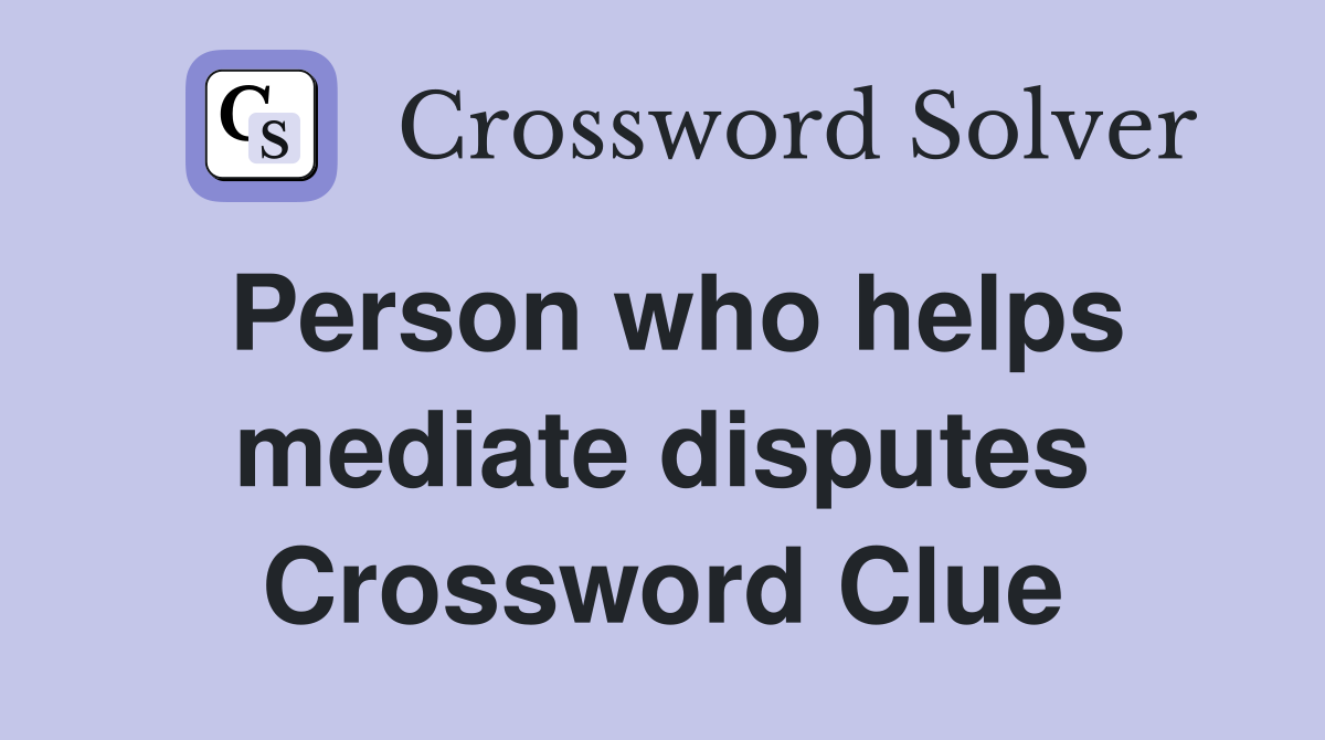 Person who helps mediate disputes Crossword Clue