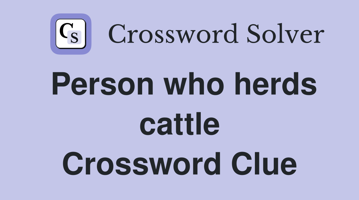 Person who herds cattle Crossword Clue